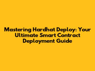 Mastering Hardhat Deploy: Your Ultimate Smart Contract Deployment Guide