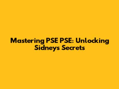 Mastering PSE PSE: Unlocking Sidney's Secrets