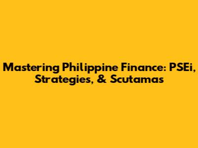 Mastering Philippine Finance: PSEi, Strategies, & Scutamas