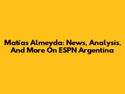 Matías Almeyda: News, Analysis, And More On ESPN Argentina