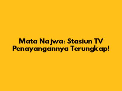 Mata Najwa: Stasiun TV Penayangannya Terungkap!
