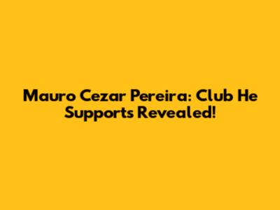 Mauro Cezar Pereira: Club He Supports Revealed!