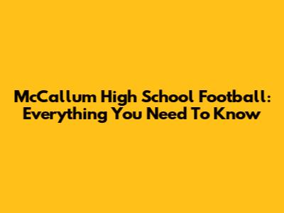 McCallum High School Football: Everything You Need To Know