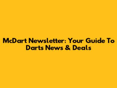 McDart Newsletter: Your Guide To Darts News & Deals
