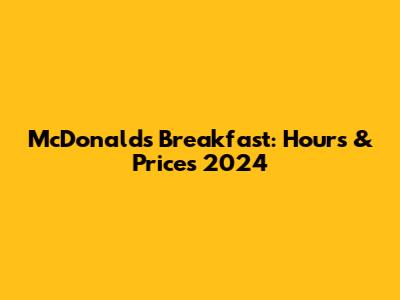 McDonald's Breakfast: Hours & Prices 2024