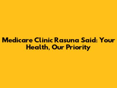 Medicare Clinic Rasuna Said: Your Health, Our Priority
