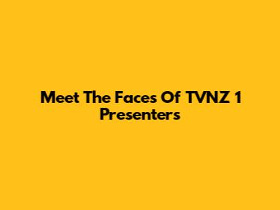 Meet The Faces Of TVNZ 1 Presenters