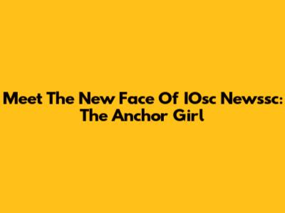 Meet The New Face Of IOsc Newssc: The Anchor Girl