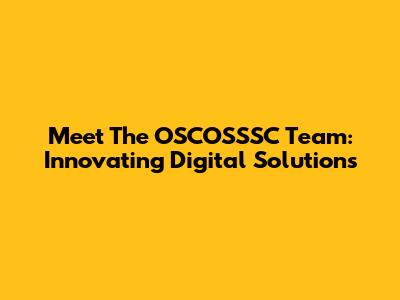 Meet The OSCOSSSC Team: Innovating Digital Solutions