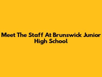 Meet The Staff At Brunswick Junior High School