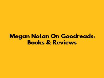 Megan Nolan On Goodreads: Books & Reviews
