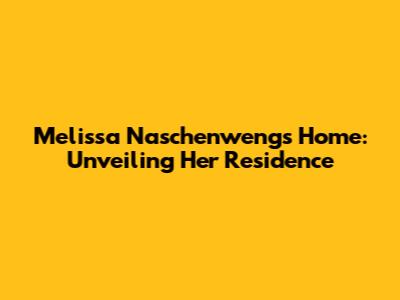 Melissa Naschenweng's Home: Unveiling Her Residence