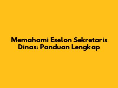 Memahami Eselon Sekretaris Dinas: Panduan Lengkap