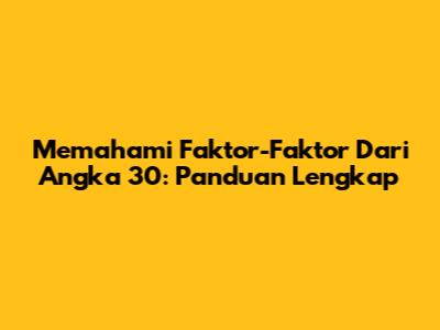 Memahami Faktor-Faktor Dari Angka 30: Panduan Lengkap