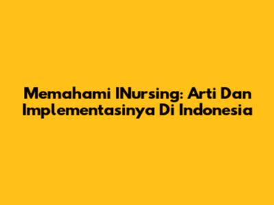 Memahami INursing: Arti Dan Implementasinya Di Indonesia