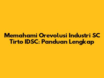 Memahami Orevolusi Industri SC Tirto IDSC: Panduan Lengkap