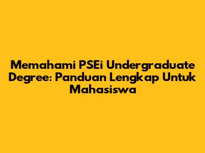 Memahami PSEi Undergraduate Degree: Panduan Lengkap Untuk Mahasiswa
