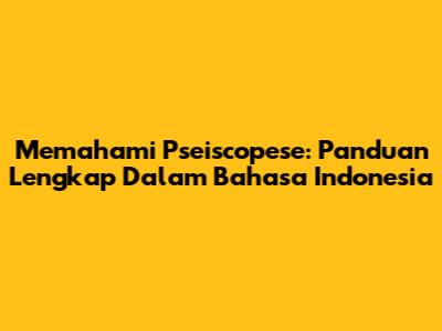 Memahami Pseiscopese: Panduan Lengkap Dalam Bahasa Indonesia