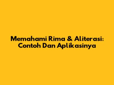 Memahami Rima & Aliterasi: Contoh Dan Aplikasinya