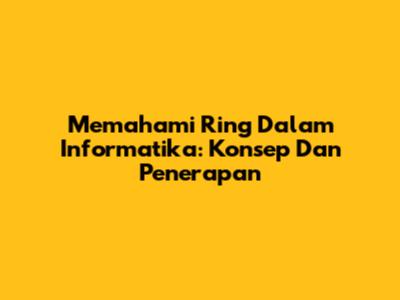 Memahami Ring Dalam Informatika: Konsep Dan Penerapan