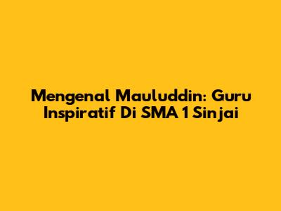 Mengenal Mauluddin: Guru Inspiratif Di SMA 1 Sinjai