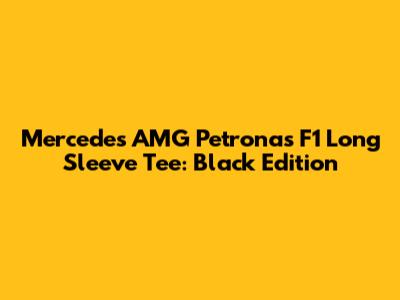 Mercedes AMG Petronas F1 Long Sleeve Tee: Black Edition