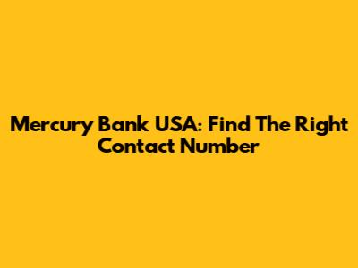 Mercury Bank USA: Find The Right Contact Number