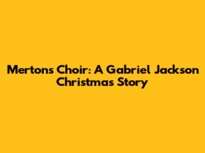 Merton's Choir: A Gabriel Jackson Christmas Story
