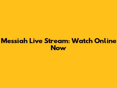 Messiah Live Stream: Watch Online Now