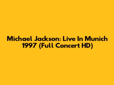 Michael Jackson: Live In Munich 1997 (Full Concert HD)