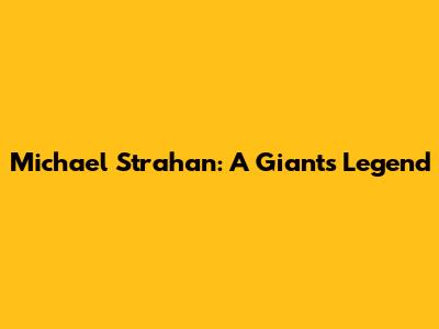 Michael Strahan: A Giants Legend
