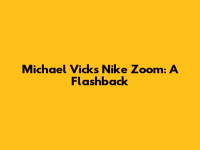 Michael Vick's Nike Zoom: A Flashback