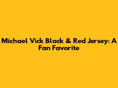 Michael Vick Black & Red Jersey: A Fan Favorite