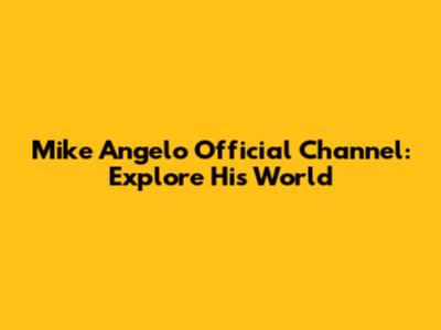 Mike Angelo Official Channel: Explore His World