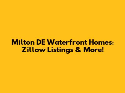 Milton DE Waterfront Homes: Zillow Listings & More!