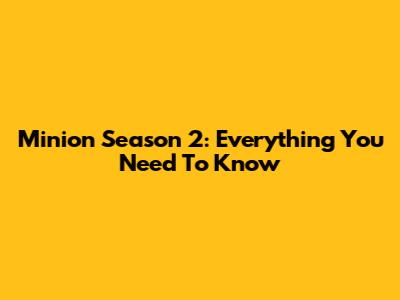 Minion Season 2: Everything You Need To Know