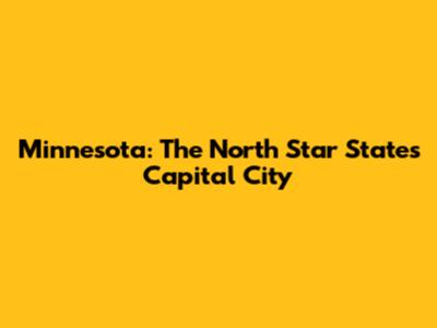 Minnesota: The North Star State's Capital City