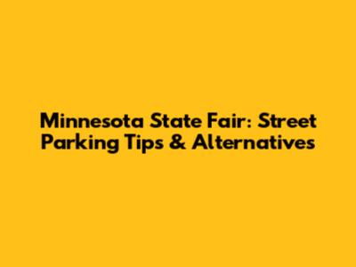 Minnesota State Fair: Street Parking Tips & Alternatives