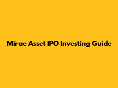 Mirae Asset IPO Investing Guide