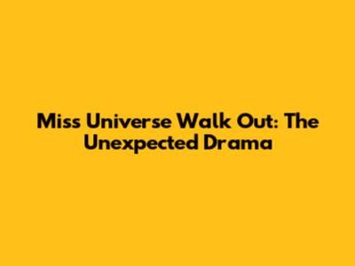Miss Universe Walk Out: The Unexpected Drama