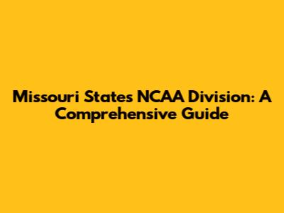 Missouri State's NCAA Division: A Comprehensive Guide
