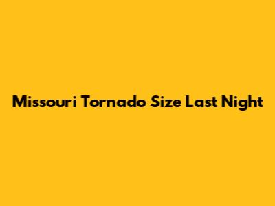 Missouri Tornado Size Last Night