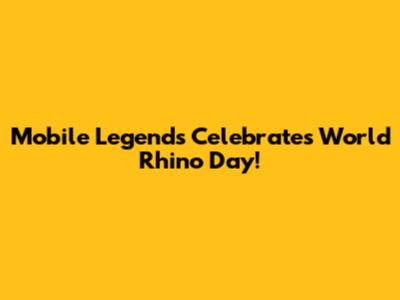 Mobile Legends Celebrates World Rhino Day!