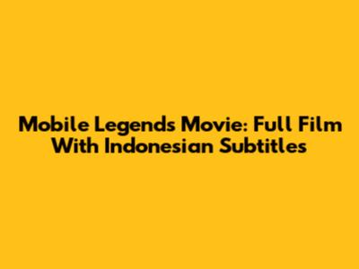 Mobile Legends Movie: Full Film With Indonesian Subtitles