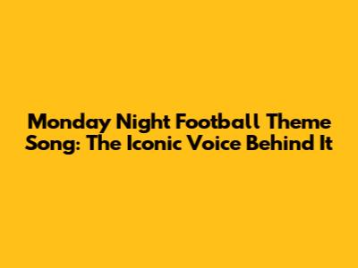 Monday Night Football Theme Song: The Iconic Voice Behind It