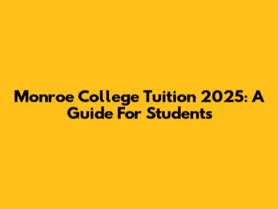 Monroe College Tuition 2025: A Guide For Students