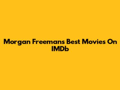 Morgan Freeman's Best Movies On IMDb