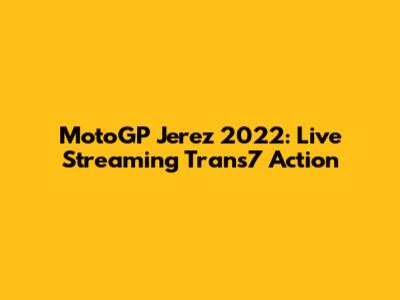 MotoGP Jerez 2022: Live Streaming Trans7 Action