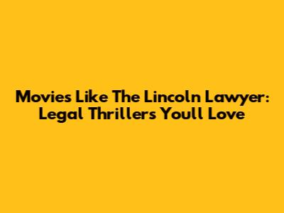 Movies Like The Lincoln Lawyer: Legal Thrillers You'll Love