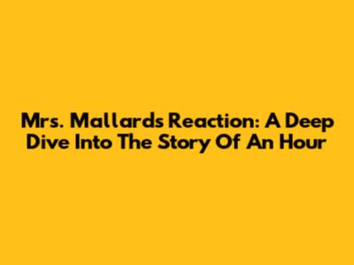 Mrs. Mallard's Reaction: A Deep Dive Into 'The Story Of An Hour'